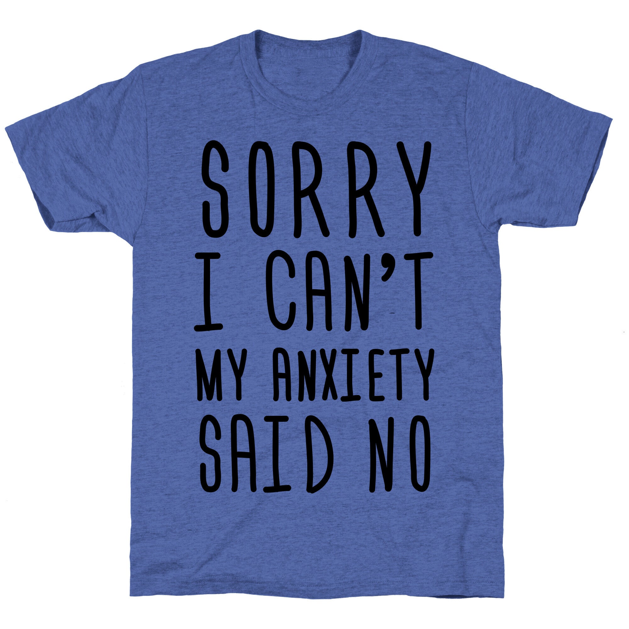 Sorry I Can't My Anxiety Said No Unisex Triblend Tee